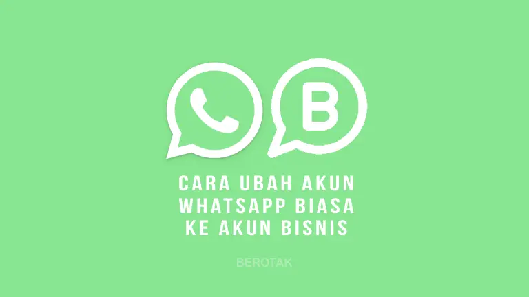 Cara Ubah WhatsApp Biasa ke Akun Bisnis Tanpa Ganti Nomor HP
