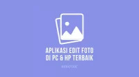 Aplikasi Edit Foto Terbaik untuk PC & HP Smartphone