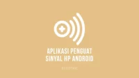 Aplikasi Penguat Sinyal HP Android Terbaik untuk 4G dan 3G