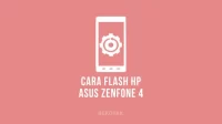 Cara Flash Asus Zenfone 4 Menggunakan SD Card & PC