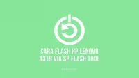 Cara Flash Lenovo A319 menggunakan SP Flash Tool