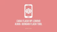Cara Flash Lenovo A369i menggunakan SP Flash Tool