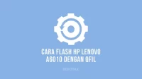 Cara Flash Lenovo A6010 Menggunakan QFil
