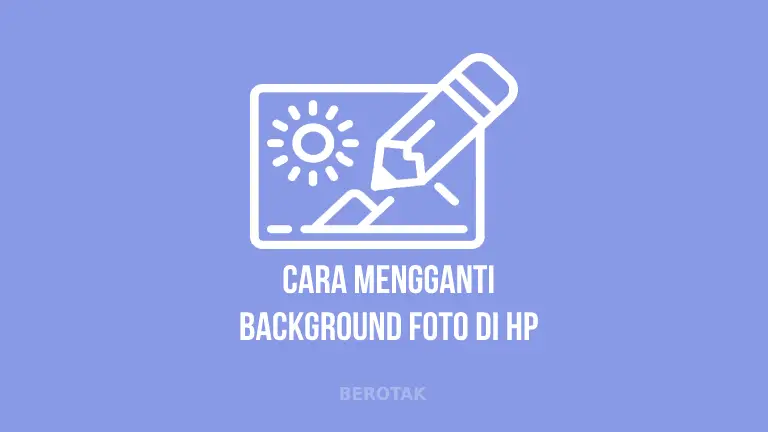 Cara Mengganti Background Foto di HP Tanpa Aplikasi