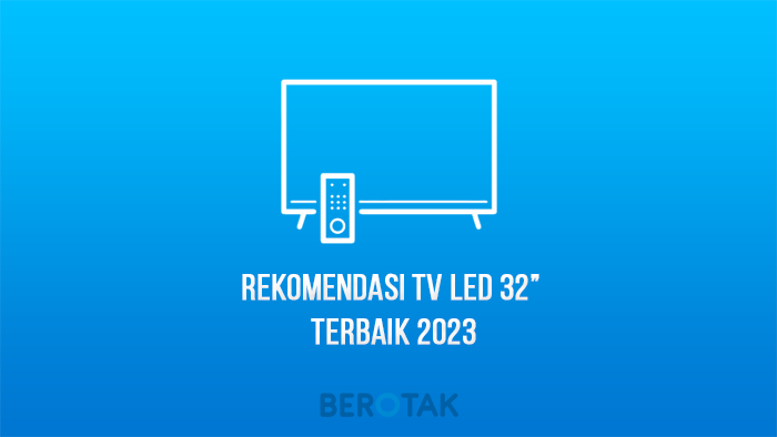 8 Rekomendasi TV LED 32 inch Terbaik