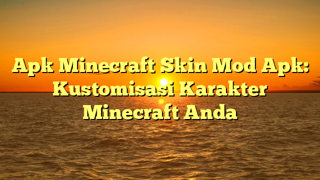 √ Apk Minecraft Skin Mod Apk: Kustomisasi Karakter Minecraft Anda √ Apk Minecraft Skin Mod Apk: Kustomisasi Karakter Minecraft Anda
