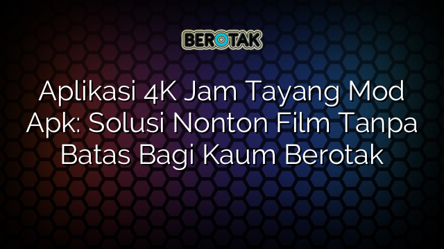 Aplikasi 4K Jam Tayang Mod Apk