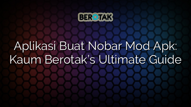 Aplikasi Buat Nobar Mod Apk: Kaum Berotak’s Ultimate Guide