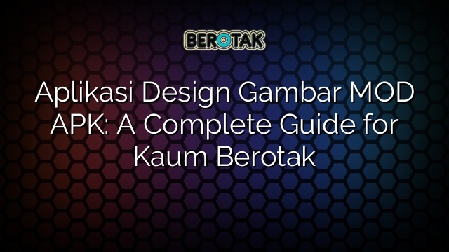 Aplikasi Design Gambar MOD APK: A Complete Guide for Kaum Berotak