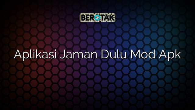 Aplikasi Jaman Dulu Mod Apk