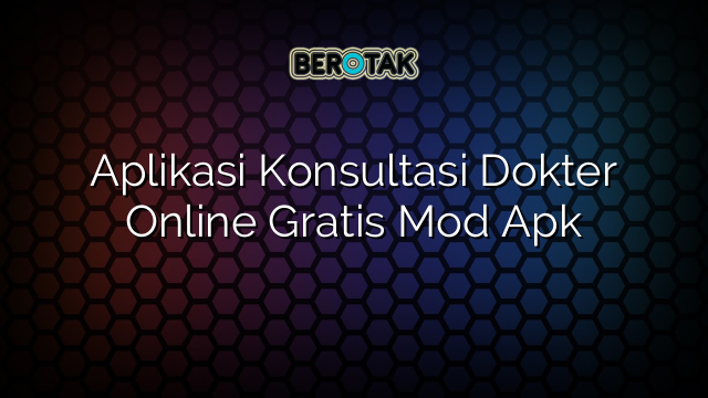 √ Aplikasi Konsultasi Dokter Online Gratis Mod Apk √ Aplikasi Konsultasi Dokter Online Gratis Mod Apk
