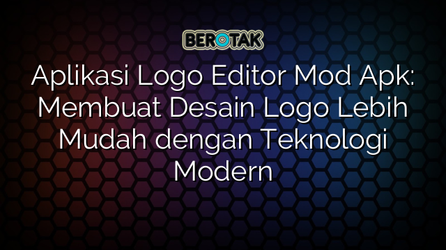 Aplikasi Logo Editor Mod Apk: Membuat Desain Logo Lebih Mudah dengan Teknologi Modern