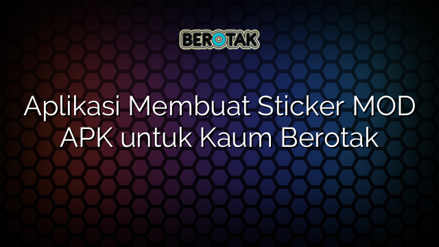 √ Aplikasi Membuat Sticker MOD APK untuk Kaum Berotak