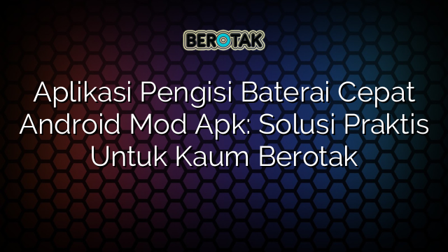 √ Aplikasi Pengisi Baterai Cepat Android Mod Apk: Solusi Praktis Untuk √ Aplikasi Pengisi Baterai Cepat Android Mod Apk: Solusi Praktis Untuk