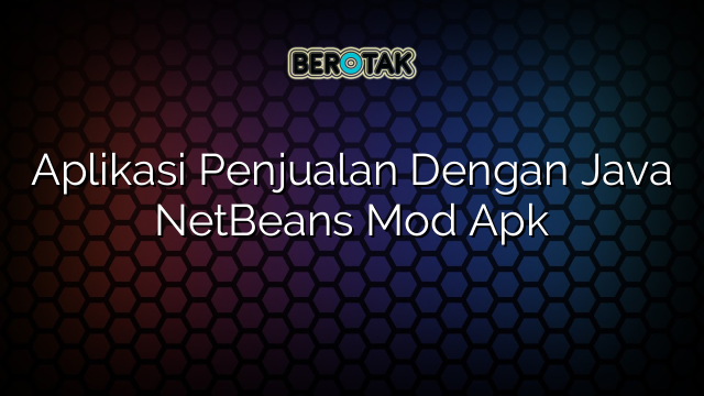 √ Aplikasi Penjualan Dengan Java NetBeans Mod Apk
