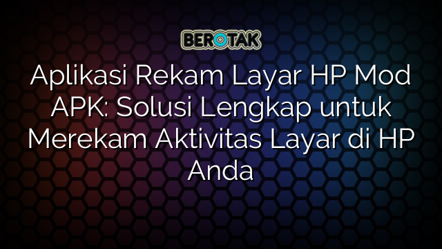 √ Aplikasi Rekam Layar HP Mod APK: Solusi Lengkap untuk Merekam √ Aplikasi Rekam Layar HP Mod APK: Solusi Lengkap untuk Merekam