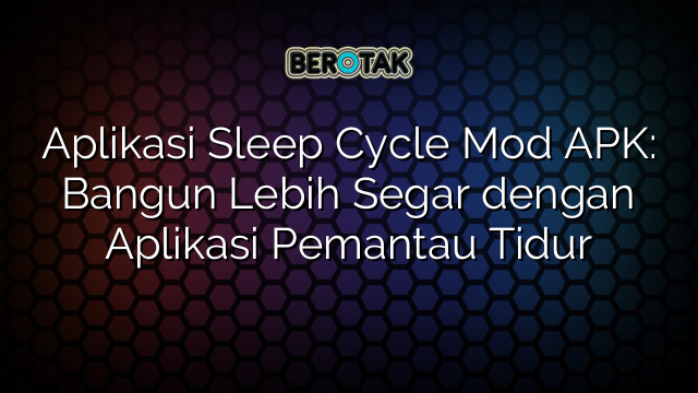 √ Aplikasi Sleep Cycle Mod APK: Bangun Lebih Segar dengan Aplikasi √ Aplikasi Sleep Cycle Mod APK: Bangun Lebih Segar dengan Aplikasi