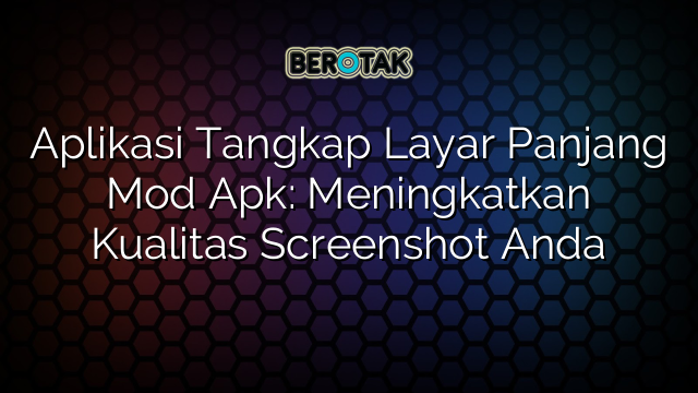√ Aplikasi Tangkap Layar Panjang Mod Apk: Meningkatkan Kualitas √ Aplikasi Tangkap Layar Panjang Mod Apk: Meningkatkan Kualitas