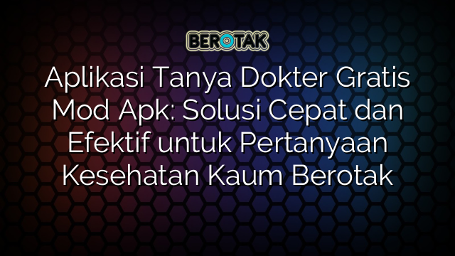 √ Aplikasi Tanya Dokter Gratis Mod Apk: Solusi Cepat dan Efektif untuk √ Aplikasi Tanya Dokter Gratis Mod Apk: Solusi Cepat dan Efektif untuk