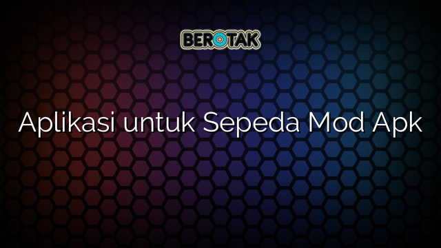 Aplikasi untuk Sepeda Mod Apk