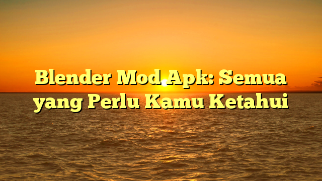 √ Blender Mod Apk: Semua yang Perlu Kamu Ketahui √ Blender Mod Apk: Semua yang Perlu Kamu Ketahui