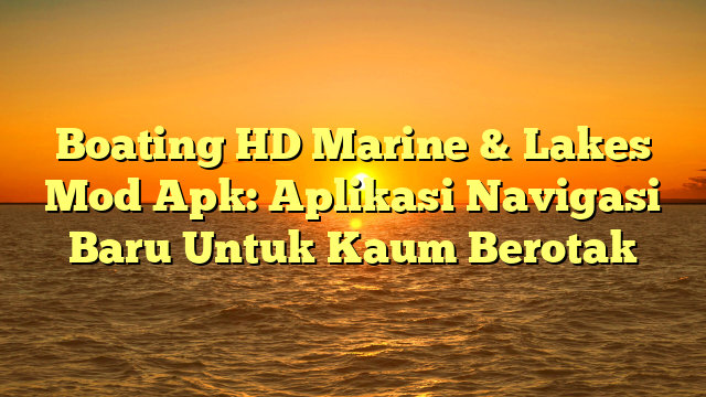 √ Boating HD Marine Lakes Mod Apk: Aplikasi Navigasi Baru Untuk Kaum √ Boating HD Marine Lakes Mod Apk: Aplikasi Navigasi Baru Untuk Kaum