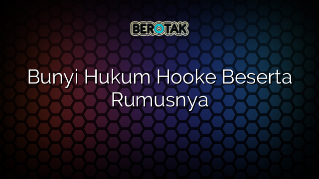 Bunyi Hukum Hooke Beserta Rumusnya