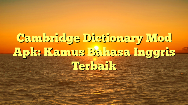 √ Cambridge Dictionary Mod Apk: Kamus Bahasa Inggris Terbaik √ Cambridge Dictionary Mod Apk: Kamus Bahasa Inggris Terbaik