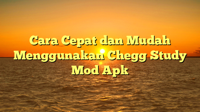 √ Cara Cepat dan Mudah Menggunakan Chegg Study Mod Apk √ Cara Cepat dan Mudah Menggunakan Chegg Study Mod Apk