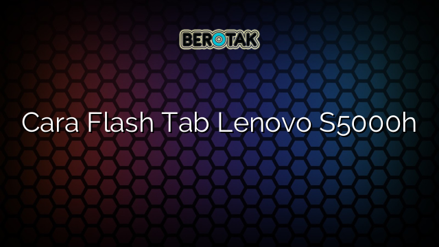 Cara Flash Tab Lenovo S5000h