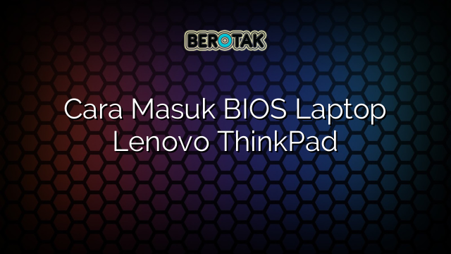 как зайти в биос на ноутбуке lenovo thinkpad