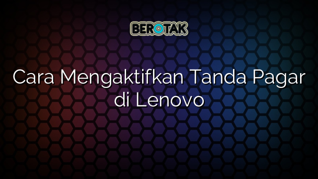 Cara Mengaktifkan Tanda Pagar di Lenovo
