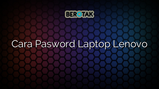 Cara Pasword Laptop Lenovo