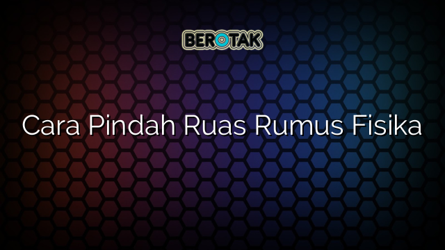 Cara Pindah Ruas Rumus Fisika