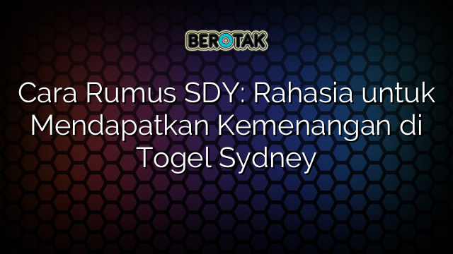 Cara Rumus SDY: Rahasia untuk Mendapatkan Kemenangan di Togel Sydney