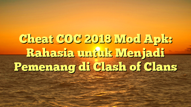 √ Cheat COC 2018 Mod Apk: Rahasia untuk Menjadi Pemenang di Clash of Clans √ Cheat COC 2018 Mod Apk: Rahasia untuk Menjadi Pemenang di Clash of Clans