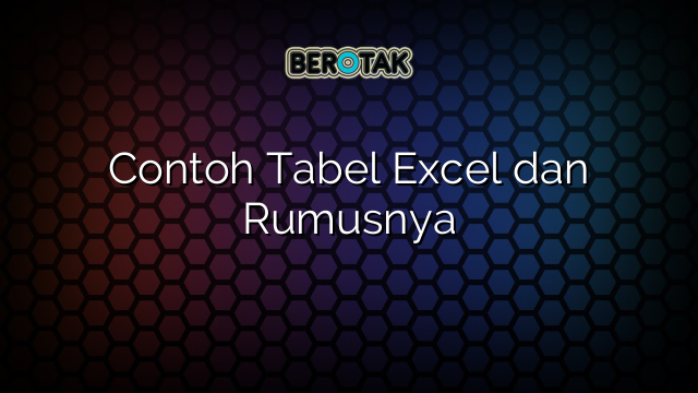 Contoh Tabel Excel dan Rumusnya