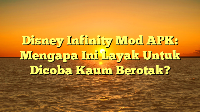 √ Disney Infinity Mod APK: Mengapa Ini Layak Untuk Dicoba Kaum Berotak? √ Disney Infinity Mod APK: Mengapa Ini Layak Untuk Dicoba Kaum Berotak?
