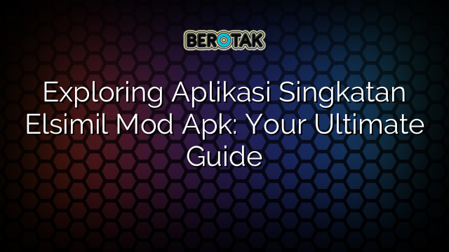 √ Exploring Aplikasi Singkatan Elsimil Mod Apk: Your Ultimate Guide √ Exploring Aplikasi Singkatan Elsimil Mod Apk: Your Ultimate Guide