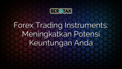Forex Trading Instruments: Meningkatkan Potensi Keuntungan Anda