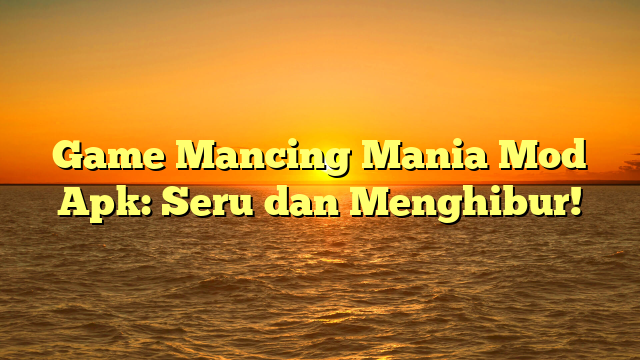 √ Game Mancing Mania Mod Apk: Seru dan Menghibur √ Game Mancing Mania Mod Apk: Seru dan Menghibur