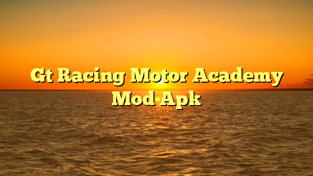 √ Gt Racing Motor Academy Mod Apk √ Gt Racing Motor Academy Mod Apk