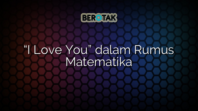 “I Love You” dalam Rumus Matematika
