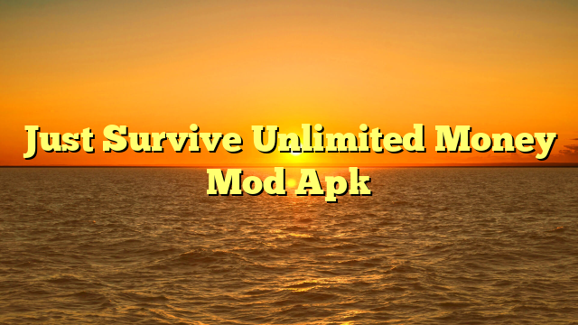 Just Survive Unlimited Money Mod Apk