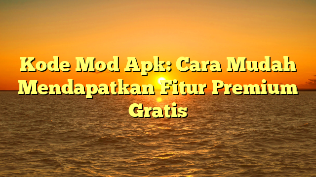 √ Kode Mod Apk: Cara Mudah Mendapatkan Fitur Premium Gratis √ Kode Mod Apk: Cara Mudah Mendapatkan Fitur Premium Gratis
