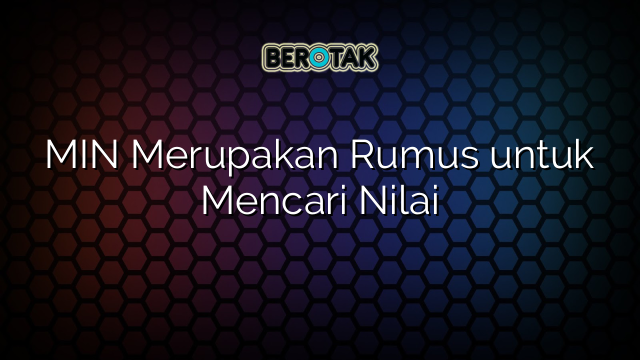 MIN Merupakan Rumus untuk Mencari Nilai