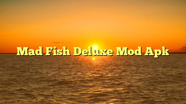 √ Mad Fish Deluxe Mod Apk √ Mad Fish Deluxe Mod Apk