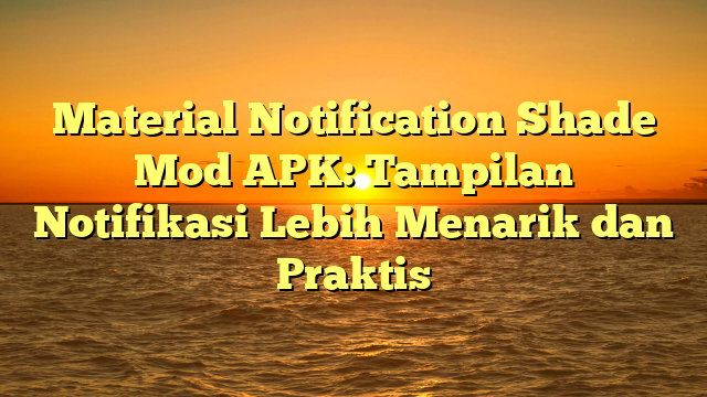 √ Material Notification Shade Mod APK: Tampilan Notifikasi Lebih √ Material Notification Shade Mod APK: Tampilan Notifikasi Lebih