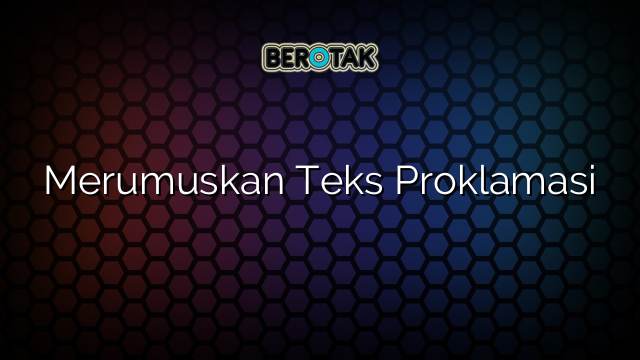 Merumuskan Teks Proklamasi