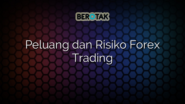 Risiko dan Peluang Trading Forex untuk Trader Baru - Featured Image